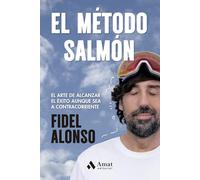 Metodo Salmon: El arte de alcanzar el éxito aunque sea a contracorriente (SUPERACION PERSONAL)