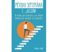 Método Septimāna y...¡acción!: 50 relatos para inspirarte y un método semanal para conseguir tus propósitos