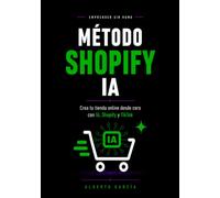 Método Shopify IA: El sistema práctico para crear tu tienda online desde cero con Shopify, inteligencia artificial y TikTok (guía para principiantes) (Emprender sin humo)