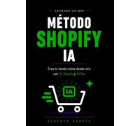 Método Shopify IA: El sistema práctico para crear tu tienda online desde cero con Shopify, inteligencia artificial y TikTok (guía para principiantes) (Emprender sin humo)