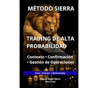 MÉTODO SIERRA: Trading de Alta Probabilidad: Contexto, Confirmación y Gestión de Operaciones (Publicaciones Wall Street - Finanzas - Inversiones - Trading y Bolsa)