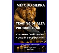 MÉTODO SIERRA: Trading de Alta Probabilidad: Contexto, Confirmación y Gestión de Operaciones (Publicaciones Wall Street - Finanzas - Inversiones - Trading y Bolsa)