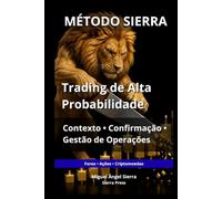 MÉTODO SIERRA: Trading de Alta Probabilidade: Contexto, Confirmação e Gestão de Operações (Publicações Wall Street - Finanças - Investimentos - Trading e Bolsa)