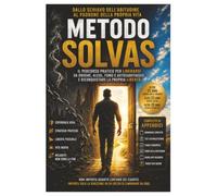 METODO SOLVAS - Dallo schiavo dell'abitudine al padrone della propria vita: Il percorso pratico per liberarsi da dipendenze, ricadute e autosabotaggio