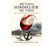 Método Sommelier de Vida: Cata tu mundo interior con los cinco sentidos