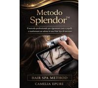 Metodo Splendor™: Il metodo professionale per fermare la caduta, riequilibrare la cute e trasformare la salute dei tuoi capelli