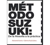 MÉTODO SUZUKI: DE LA FILOSOFÍA A LA PRÁCTICA: Guía del método para violín, guitarra, flauta, violoncello y contrabajo. Análisis del repertorio para piano. Experiencias en Rosario, Argentina.