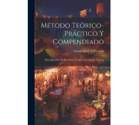 Método Teórico-Práctico Y Compendiado: Para Aprender, En Brevisimo Tiempo, El Lenguaje Tagálog