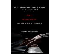 MÉTODO TEÓRICO Y PRÁCTICO PARA PIANO Y TECLADOS VOL. I: ACORDE TRIADA MAYOR EJERCICIOS MELÓDICOS Y ARMÓNICOS