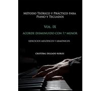 MÉTODO TEÓRICO Y PRÁCTICO PARA PIANO Y TECLADOS VOL. IX: ACORDE DISMINUIDO CON SÉPTIMA MENOR EJERCICIOS MELÓDICOS Y ARMÓNICOS