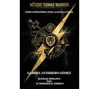 MÉTODO THOMAS WARRIOR: LÓGICA ESTRATÉGICA Y BLINDAJE OPERATIVO PARA EL PROFESIONAL JURÍDICO O JUDICIAL
