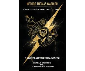 MÉTODO THOMAS WARRIOR: LÓGICA ESTRATÉGICA Y BLINDAJE OPERATIVO PARA EL PROFESIONAL JURÍDICO O JUDICIAL
