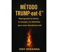 Método Trump-eat-E.: Triunfa motivado en alimentar tu éxito