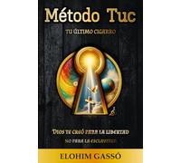 Método Tuc: Tu Último Cigarro: El método de Dios: La guía espiritual definitiva para dejar de fumar y transformar tu vida para siempre.
