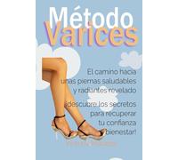 Método Varices: El camino hacia unas piernas saludables y radiantes revelado ¡descubre los secretos para recuperar tu confianza y bienestar!