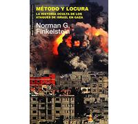 Método y locura. La historia oculta de los ataques de Israel en Gaza: 44 (Pensamiento crítico)