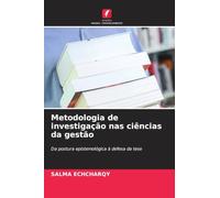 Metodologia de investigação nas ciências da gestão: Da postura epistemológica à defesa da tese