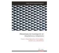 Metodología de Investigación en Arquitectura y Urbanismo: Tomo 2. Ruta Operativa: Actividades, Evidencias y Parámetros