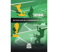 Futbol: Metodologia De La Enseñanza Del Futbol