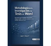 Metodología de la Investigación y la Tesis en Word: Guía práctica para estudiantes universitarios: estructura, redacción académica, APA 7 y dominio de Word