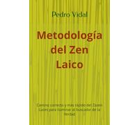 Metodología del Zen Laico: Camino correcto y más rápido del Zazen Luces para iluminar al buscador de la Verdad (Luces del Camino)