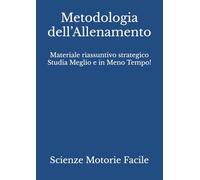 Metodologia dell’Allenamento: Materiale riassuntivo strategico Studia Meglio e in Meno Tempo! (Scienze Motorie, Sportive e della Salute)