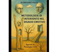 Metodologia di Intervento nel Disagio Emotivo: Apprendi, Memorizza e Passa con Successo il tuo Esame (Appunti di Psicologia xTutti)
