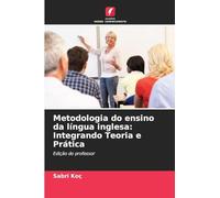 Metodologia do ensino da língua inglesa: Integrando Teoria e Prática: Edição do professor