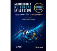 Metodología no lineal en el fútbol. Promover la inteligencia en el juego: Desde la teoría a la aplicación práctica