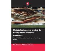 Metodologia para o ensino de neologismos uzbeques modernos: Manual Metodológico sobre Neologismos na Língua Uzbeque Moderna
