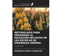 METODOLOGÍA PARA ORGANIZAR LA EDUCACIÓN INCLUSIVA EN LAS ESCUELAS DE ENSEÑANZA GENERAL: Guía de estudio