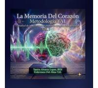 Metodología YAL: La Memoria del Corazón: Medicina Invisible: Manual de Instrucciones y Fundamentos (METODOLOGÍA YAL - MEDICINA INVISIBLE - TINA)