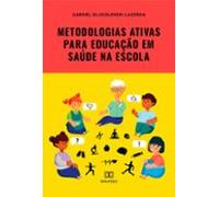 Metodologias Ativas Para Educação Em Saúde Na Escola (ebook)