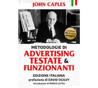 Metodologie di Advertising Testate e Funzionanti (I grandi classici del Direct Response Marketing)