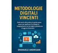 Metodologie Digitali Vincenti: Dalla teoria alla pratica: la guida passo passo per applicare 9 strategie di insegnamento con le migliori piattaforme ... passione e innovazione nell'era digitale.)