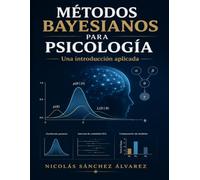 MÉTODOS BAYESIANOS PARA PSICOLOGÍA: Una introducción aplicada (Metodología y estadística aplicada)