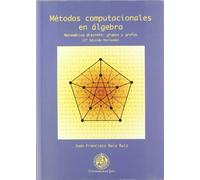 Métodos computacionales en álgebra. Matemática discreta: grupos y grafos (2º edición revisada) (Techné)