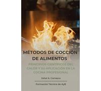 Métodos de Cocción: Principios científicos del calor y su aplicación en la cocina profesional (Formación Técnica de AyB)