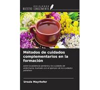 Métodos de cuidados complementarios en la formación: sobre la asistencia sanitaria y los cuidados de enfermería, ilustrado con el ejemplo de los cuidados paliativos