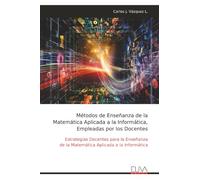 Métodos de Enseñanza de la Matemática Aplicada a la Informática, Empleadas por los Docentes: Estrategias Docentes para la Enseñanza de la Matemática Aplicada a la Informática