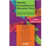 METODOS DE ENSEÑANZA EN EDUCACIÓN FISICA 5ª EDICIÓN: Enfoques innovadores para la enseñanza de competencias 5ª edición