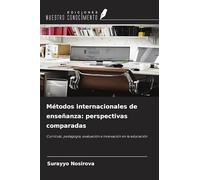 Métodos internacionales de enseñanza: perspectivas comparadas: Currículo, pedagogía, evaluación e innovación en la educación