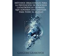 Métodos irracionales para la prevención de procesos catastróficos globales que suponen una amenaza para todo el mundo (2001)
