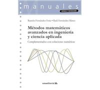 Métodos matemáticos avanzados en ingeniería y ciencia aplicada: Complementados con soluciones numéricas: 138 (Manuales)