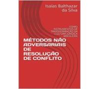 Métodos Não Adversariais De Resolução De Conflito (ebook)