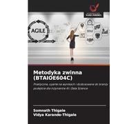 Metodyka zwinna (BTAIOE604C): Praktyczne, oparte na wynikach i dostosowane do bran¿y podej¿cie dla in¿ynierów AI i Data Science