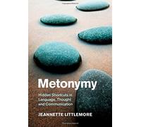 Metonymy: Hidden Shortcuts in Language, Thought and Communication (Cambridge Studies in Cognitive Linguistics) by Jeannette Littlemore (2015-01-29)