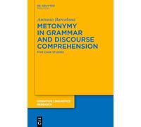 Metonymy in Grammar and Discourse Comprehension: Five Case Studies: 57 (Cognitive Linguistics Research [CLR], 57)
