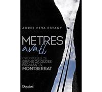 Metres avall: Cròniques de grans caigudes escalant a Montserrat (SIN COLECCION)
