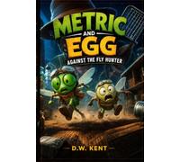 Metric and Egg against the Fly Hunter: 1 (THE METRIC & EGG ADVENTURE SERIES)